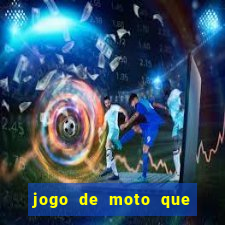 jogo de moto que da grau